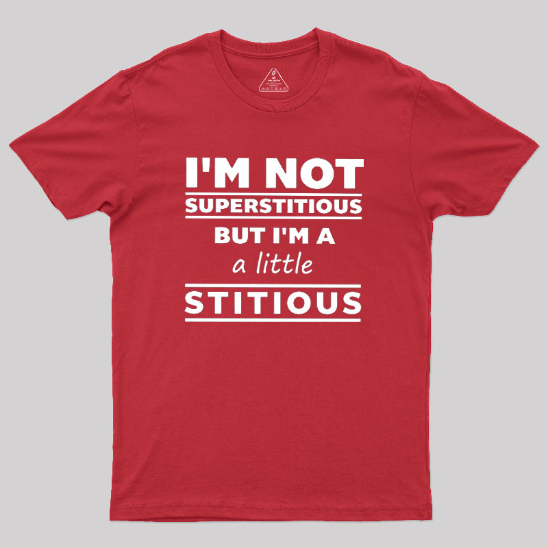 I'm a Little Stitious Geek T-Shirt