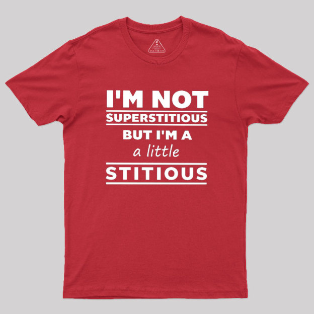 I'm a Little Stitious Geek T-Shirt