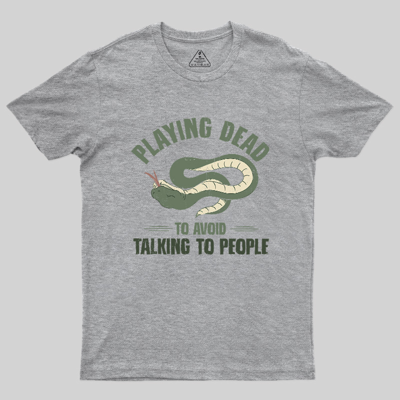 Playing Dead To Avoid Talking To People Geek T-Shirt