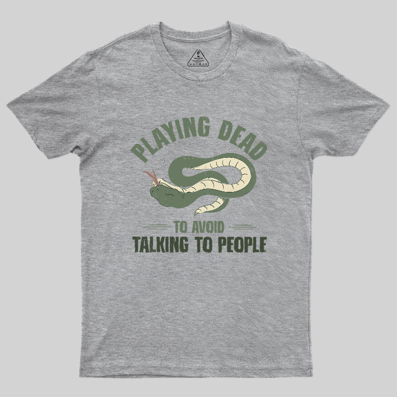 Playing Dead To Avoid Talking To People Geek T-Shirt