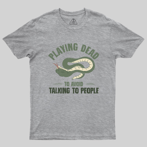 Playing Dead To Avoid Talking To People Geek T-Shirt