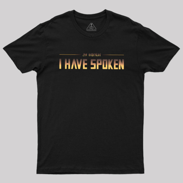 I Have Spoken Geek T-Shirt
