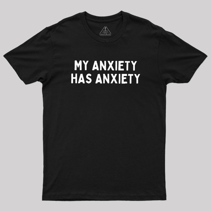 My Anxiety Has Anxiety Geek T-Shirt