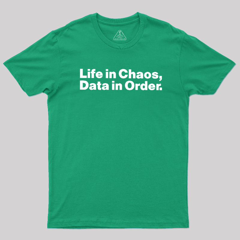 Life in Chaos, Data in Order Geek T-Shirt