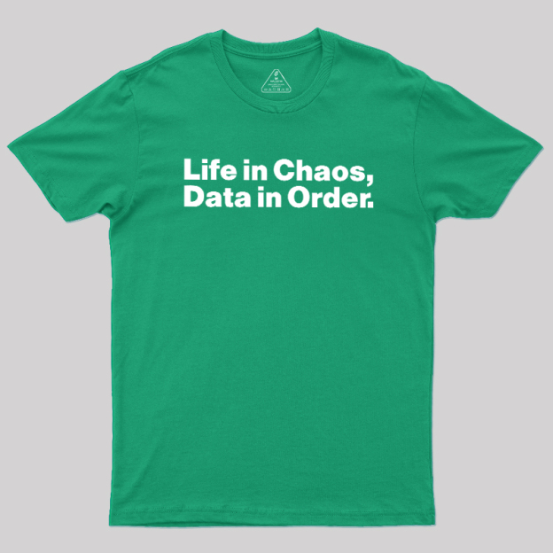 Life in Chaos, Data in Order Geek T-Shirt