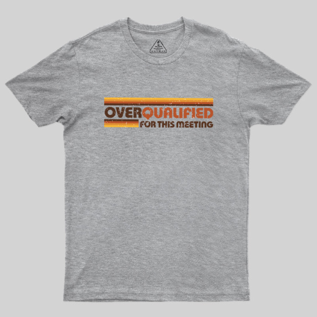 Overqualified For This Meeting Retro Graphic Geek T-Shirt