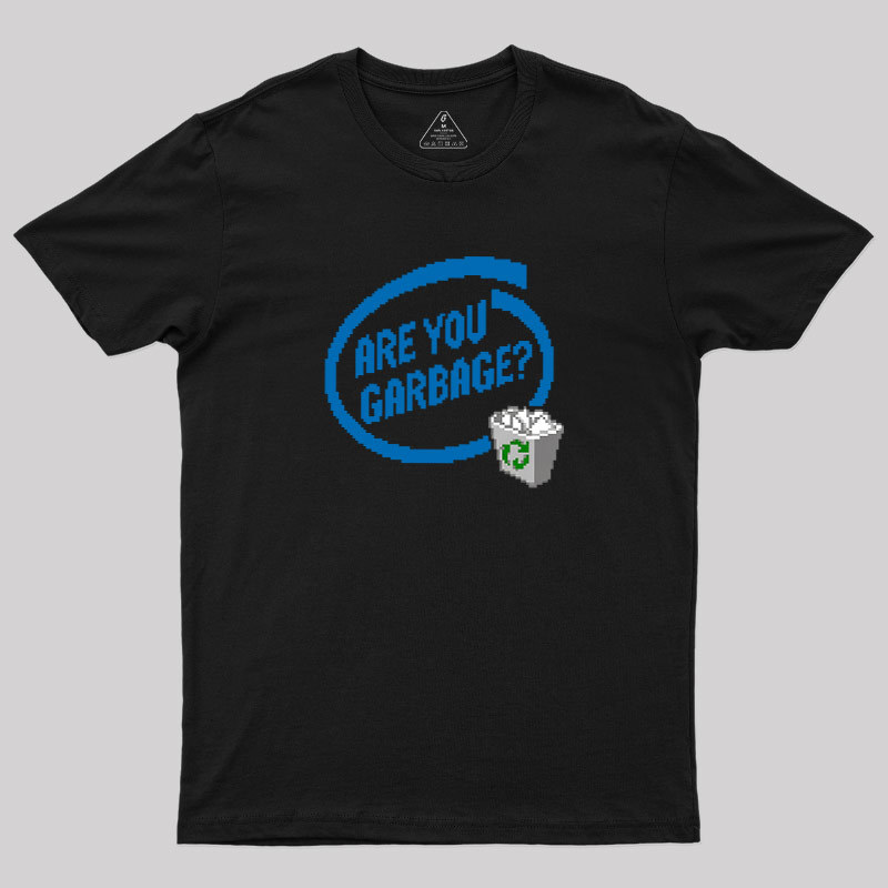Are You Garbage Geek T-Shirt