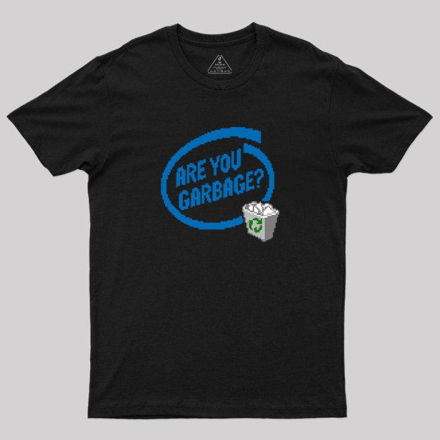 Are You Garbage Geek T-Shirt