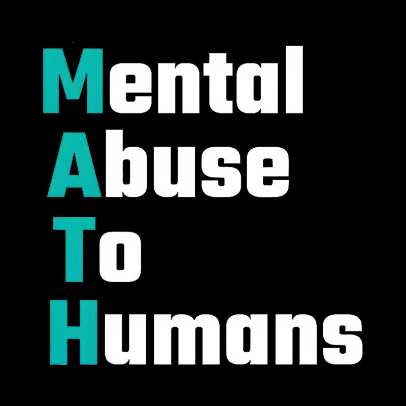 MATH: Mental Abuse To Humans Geek T-Shirt