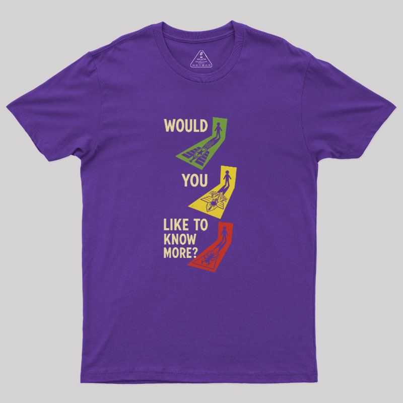 Would You Like To Know More Geek T-Shirt