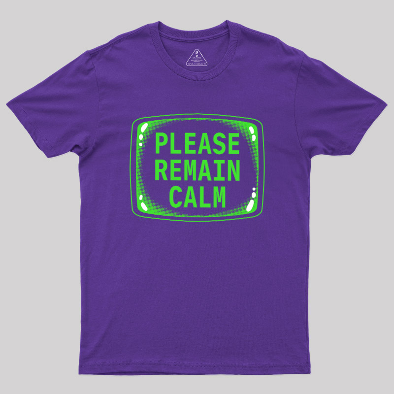 Please Remain Calm Geek T-Shirt