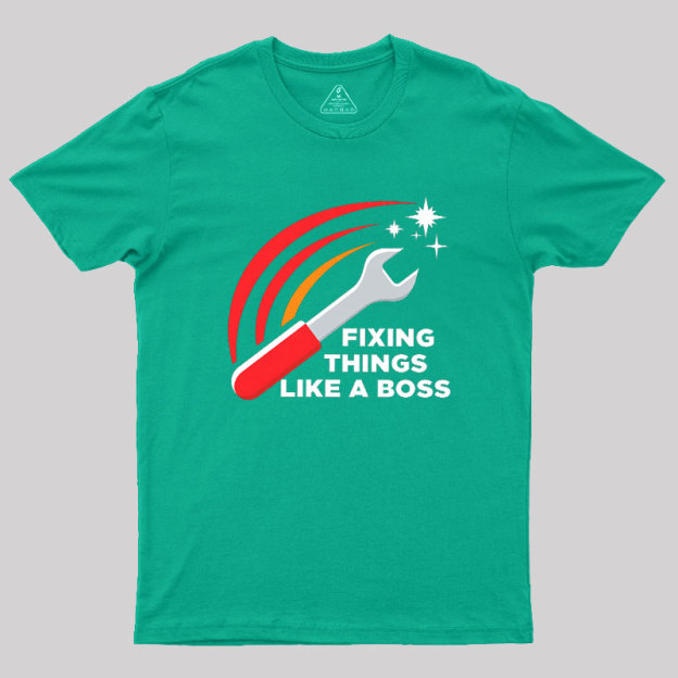 Fixing Things Like A Boss Geek T-Shirt