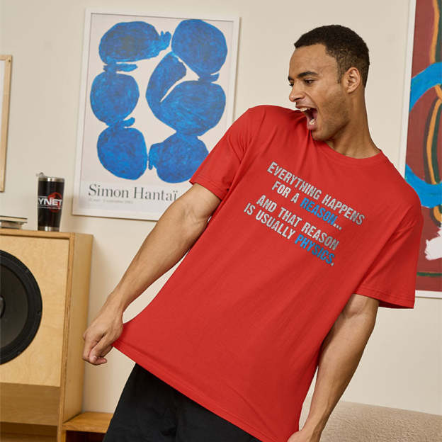 Physics Is The Reason Geek T-Shirt