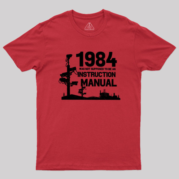 1984 Was Not Supposed To Be An Instruction Manual Geek T-Shirt