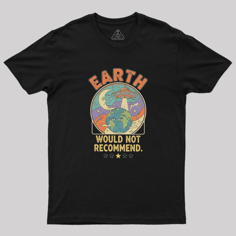 Earth Would Not Recommend Geek T-Shirt