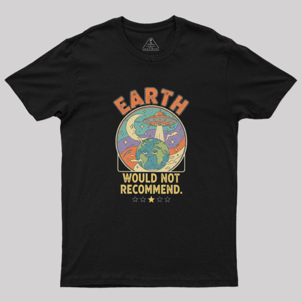 Earth Would Not Recommend Geek T-Shirt