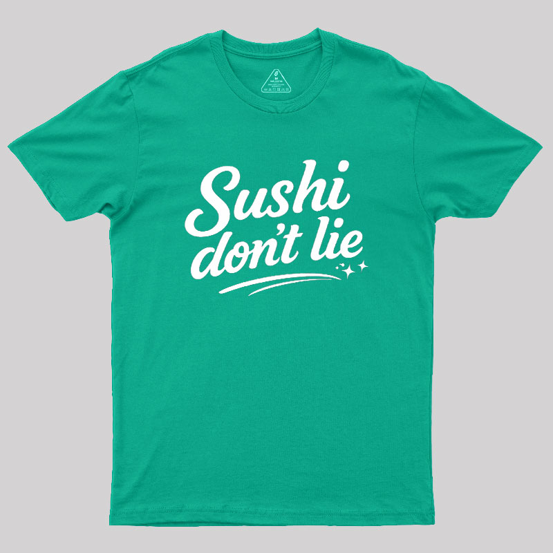 Sushi Dont Lie Geek T-Shirt