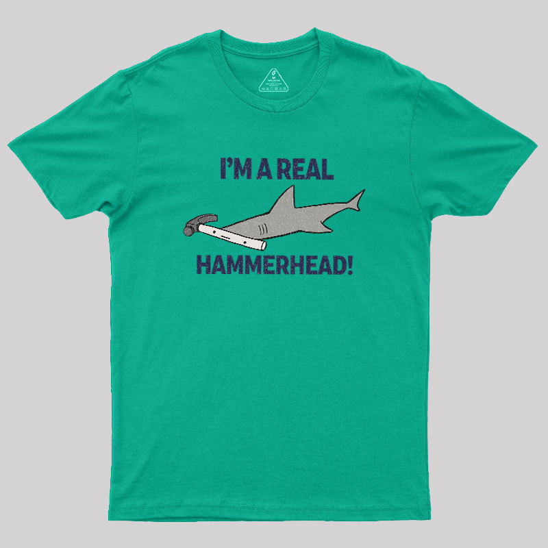 I'M A REAL HAMMERHEAD! Geek T-Shirt