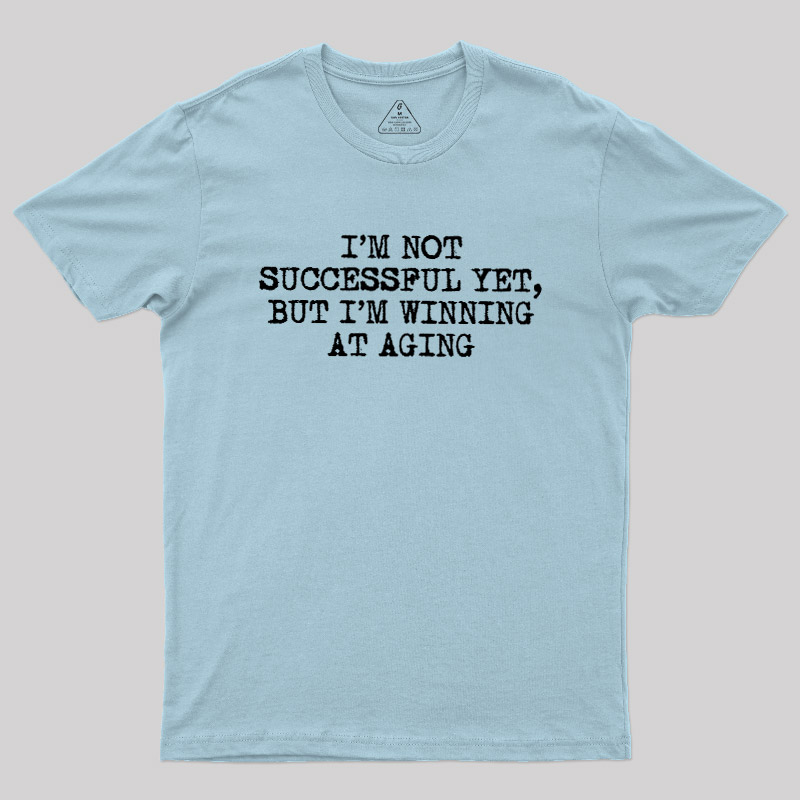 I��m Not Successful Yet Geek T-Shirt