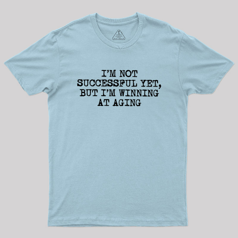 I��m Not Successful Yet Geek T-Shirt
