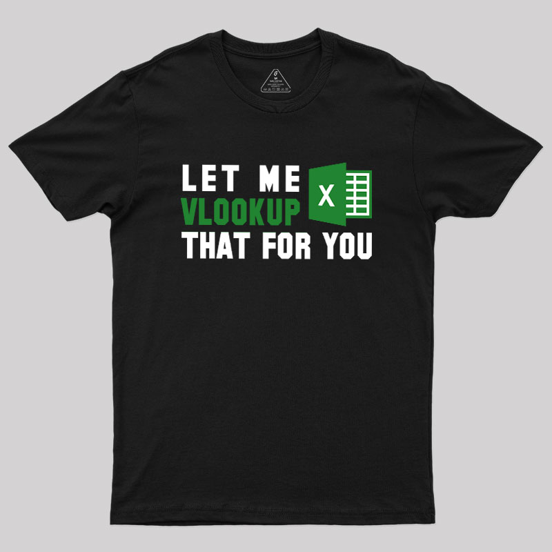 Let me VLOOKUP that for you Geek T-Shirt