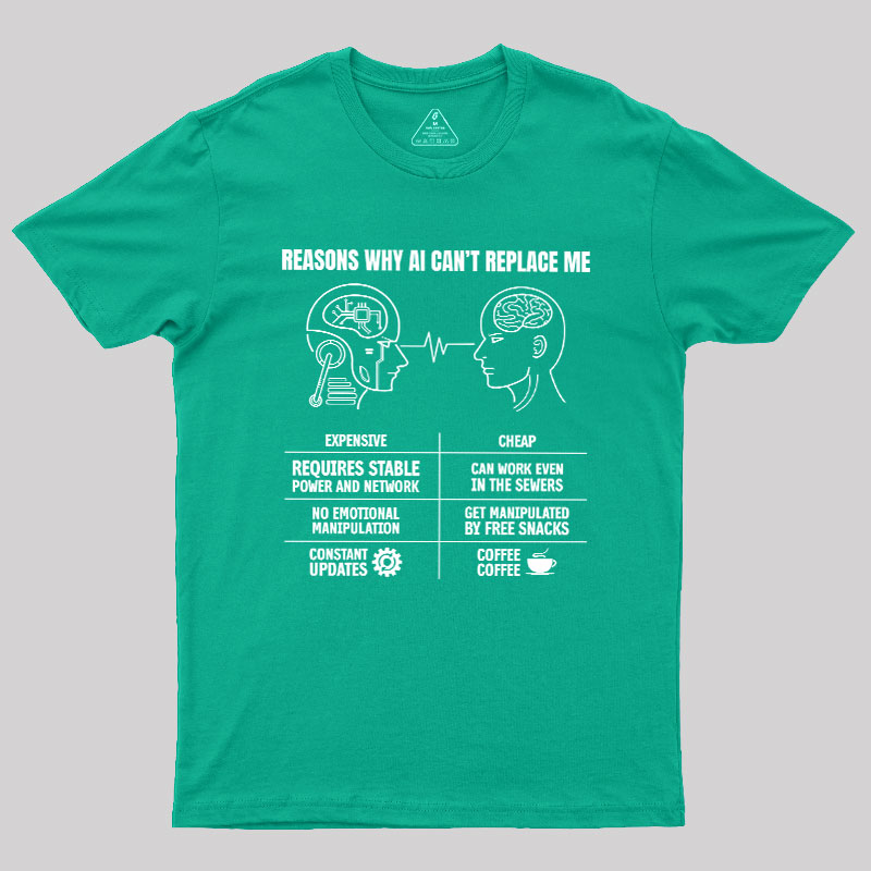 Reasons Why Ai Can��t Replace Me Geek T-Shirt