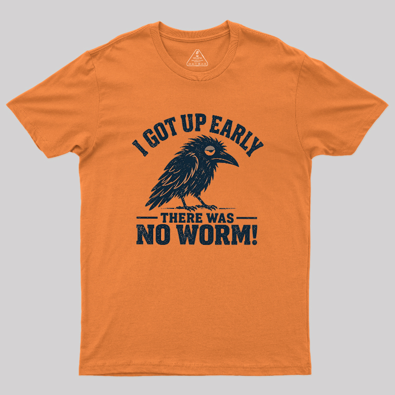 I Got Up Early But There Was No Worm Geek T-Shirt