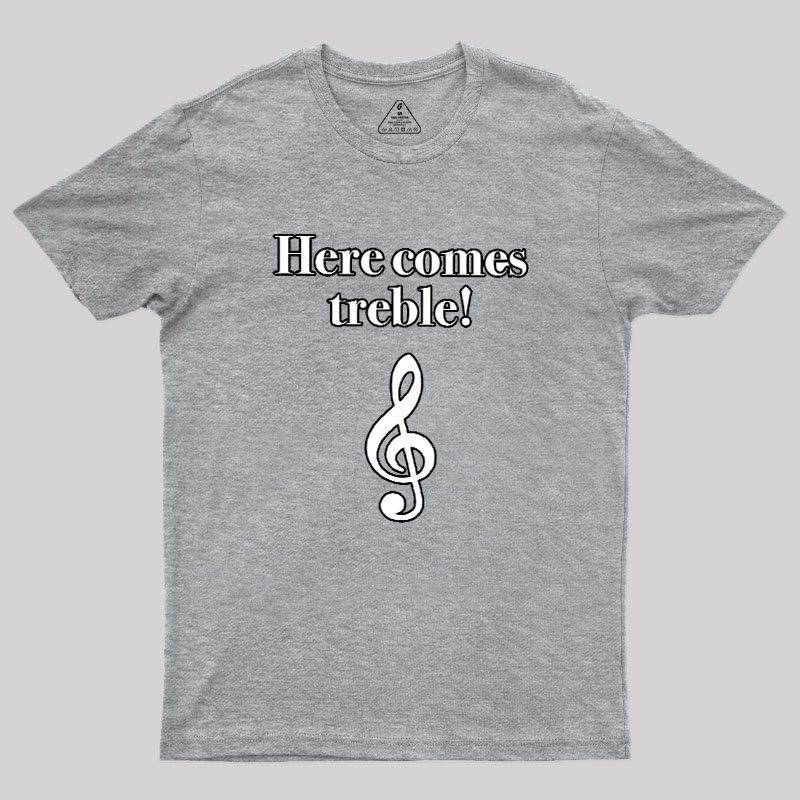 Here Comes Treble Geek T-Shirt