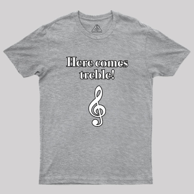 Here Comes Treble Geek T-Shirt