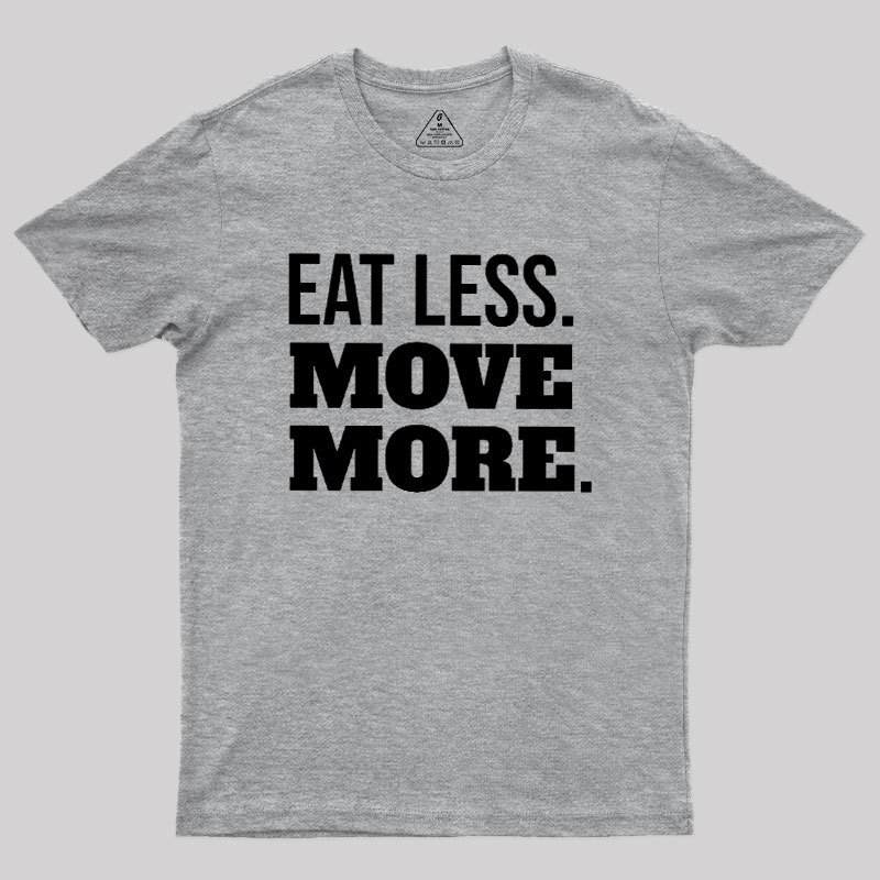 Eat Less Move More Geek T-Shirt