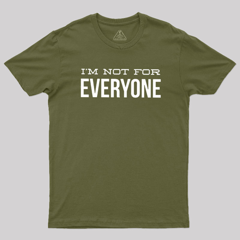 I'm Not For Everyone Geek T-Shirt