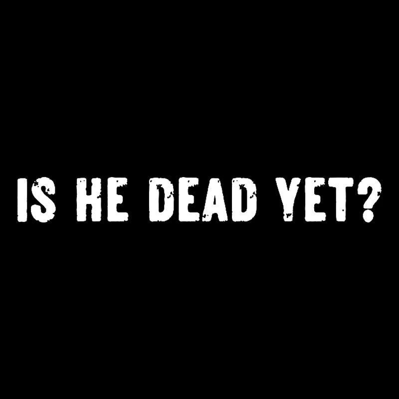 Is He Dead Yet Geek T-Shirt