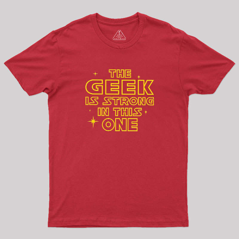 The Geek Is Strong Geek T-Shirt