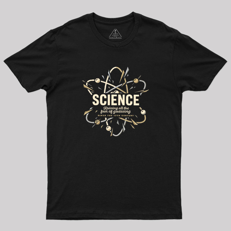 Science Ruining All The Fun Of Guessing Geek T-Shirt