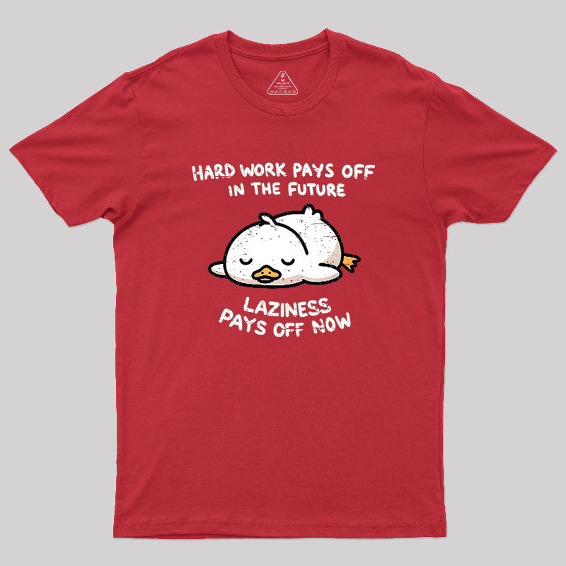 Laziness Pays Off Now Geek T-Shirt