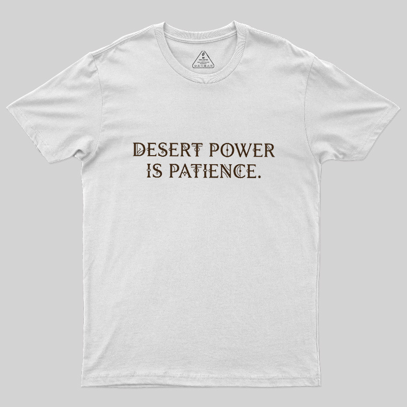 Desert Power Is Patience Geek T-Shirt