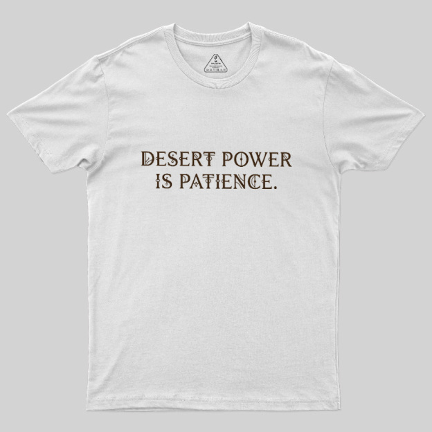 Desert Power Is Patience Geek T-Shirt