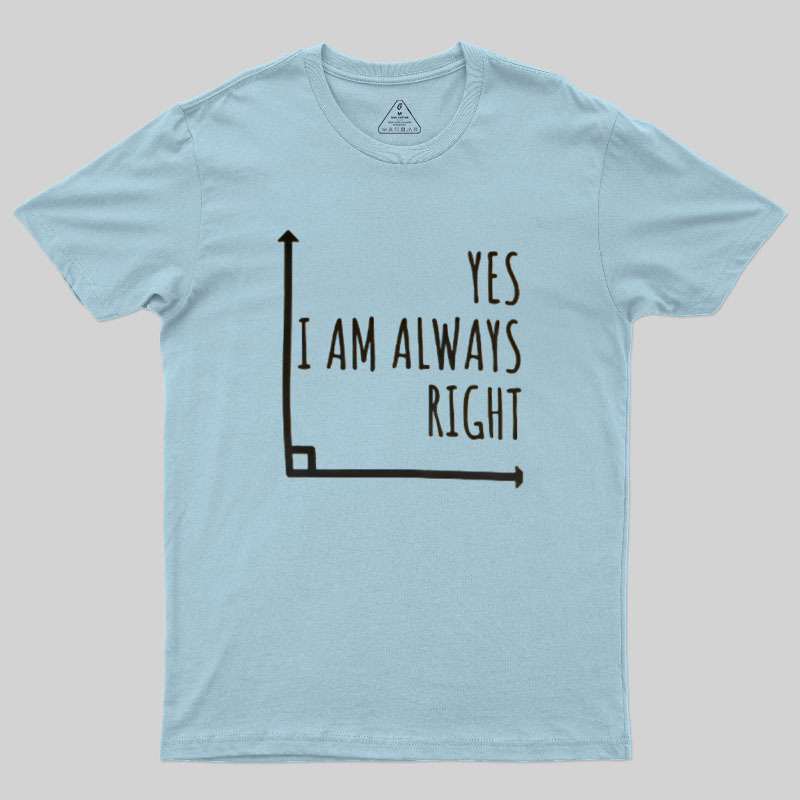 I Am Always Right Geek T-Shirt