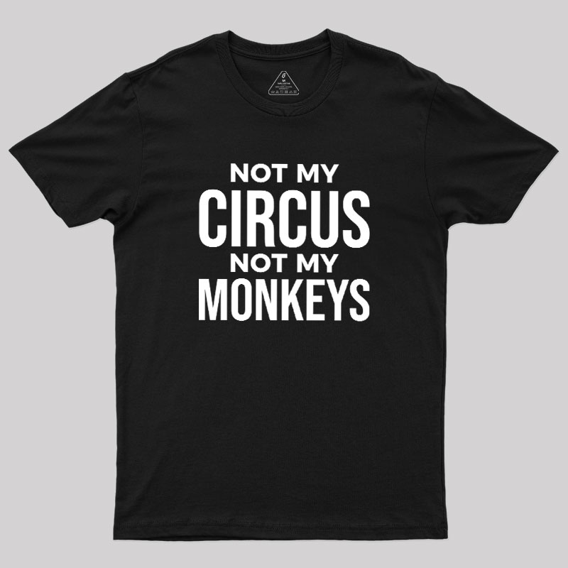 Not My Monkeys Geek T-Shirt
