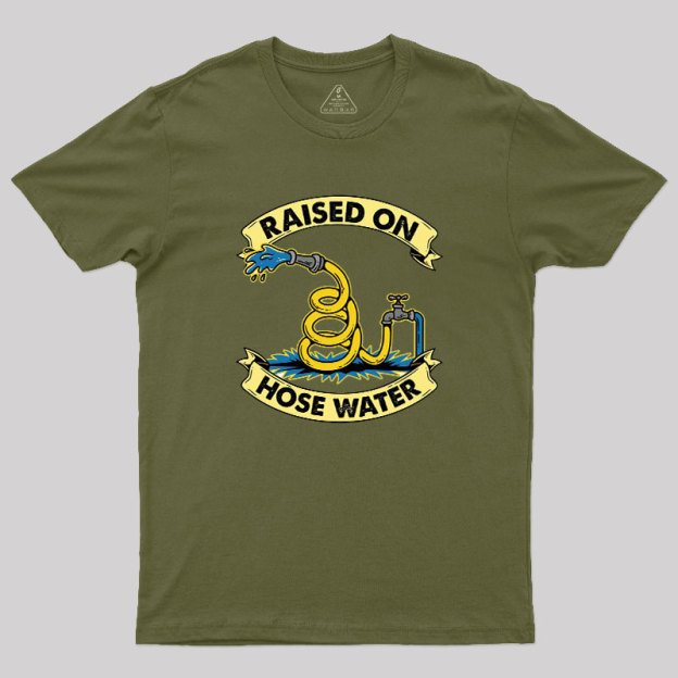 Raised On Hose Water Geek T-Shirt