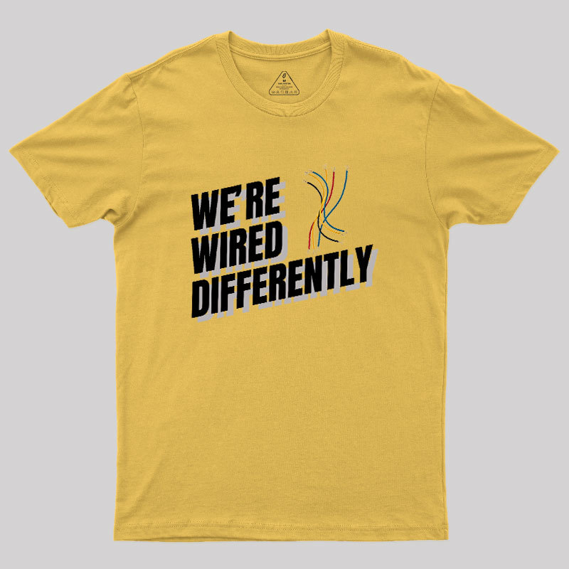 We're Wired Differently Geek T-Shirt
