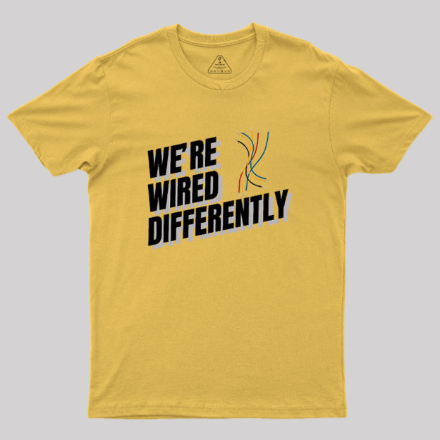 We're Wired Differently Geek T-Shirt