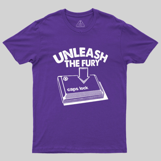Unleash The Fury Geek T-Shirt