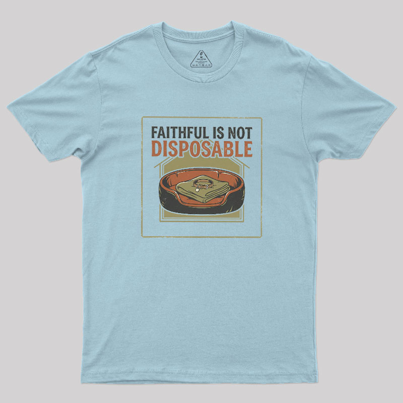Faithful Is Not Disposable Geek T-Shirt