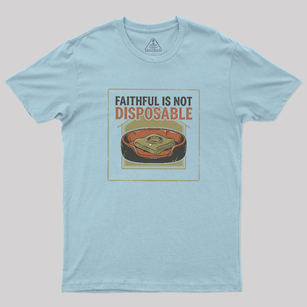 Faithful Is Not Disposable Geek T-Shirt