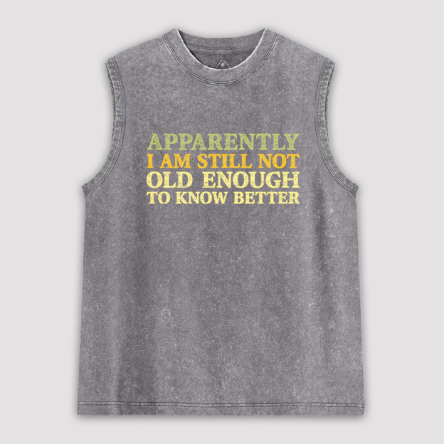 Still Not Old Enough To Know Better Unisex Washed Tank