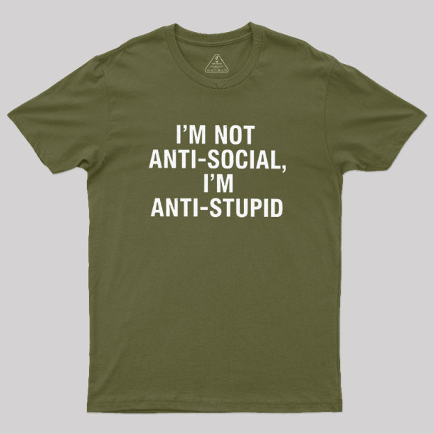 I'm Not Anti-social I'm Anti-stupid Geek T-Shirt