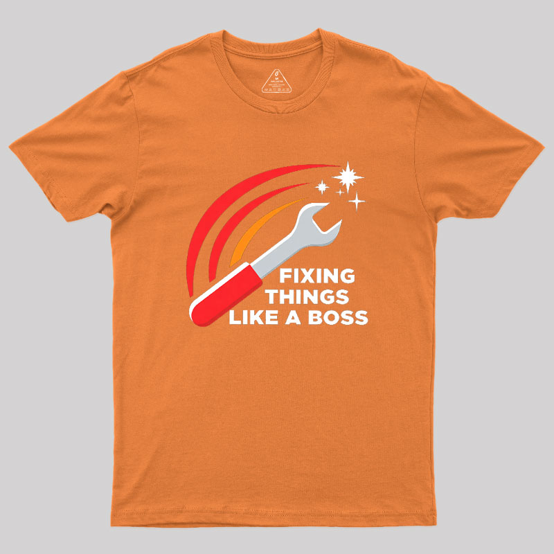 Fixing Things Like A Boss Geek T-Shirt