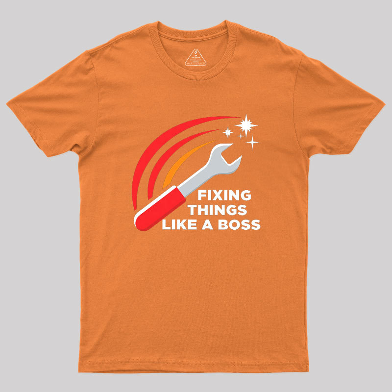 Fixing Things Like A Boss Geek T-Shirt