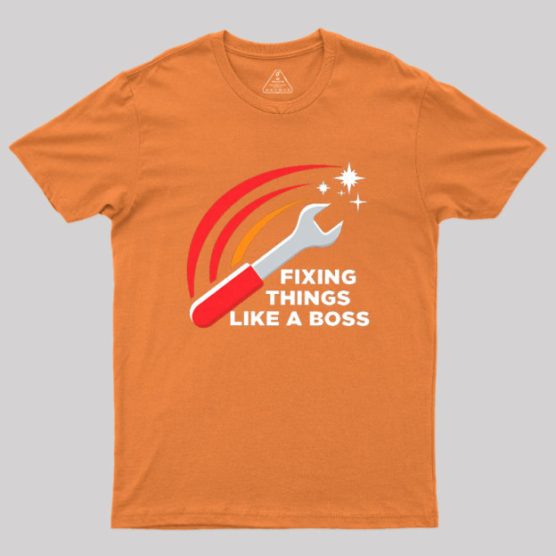 Fixing Things Like A Boss Geek T-Shirt